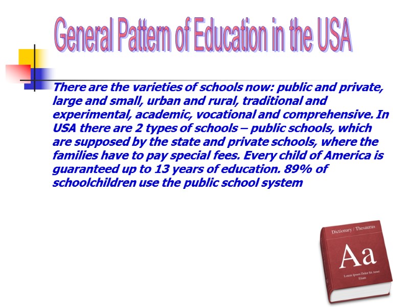 There are the varieties of schools now: public and private, large and small, urban